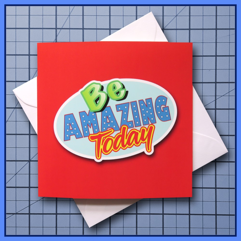 Be Amazing Today - blank Greeting Card, note card